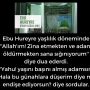 Ebu Hureyre yaşlılık döneminde ”Allah’ım! Zina etmekten ve adam öldürmekten sana sığınıyorum” diye dua ederdi.  ”Yahu! yaşını başını almış adamsın. Hala bu günahlara düşerim diye mi endişe ediyorsun? diye sordular.