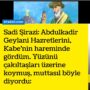 Sadi Şirazi: Abdulkadir Geylani Hazretlerini, Kabe’nin hareminde gördüm. Yüzünü çakıltaşları üzerine koymuş, muttasıl böyle diyordu:
