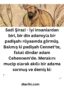 Sadi Şirazi – İyi insanlardan biri, bir din adamıyla bir padişahı rüyasında görmüş. Bakmış ki padişah Cennet’te, fakat dindar adam Cehennem’de.  Merakını mucip olarak akıllı bir adama sormuş ve demiş ki: