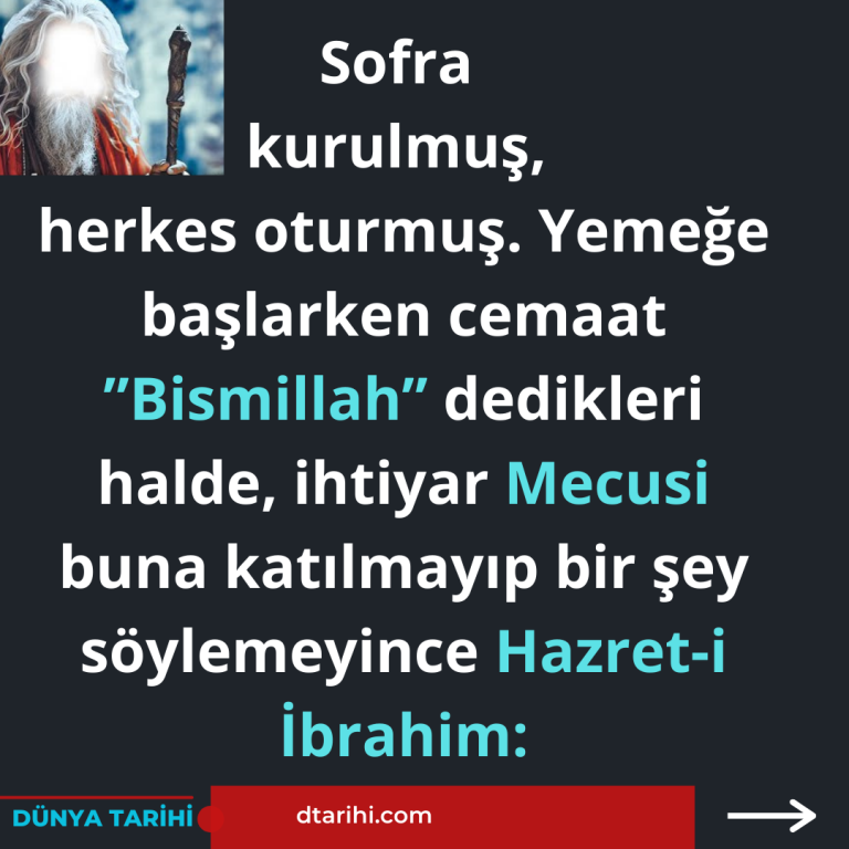 Sofra kurulmuş, herkes oturmuş. Yemeğe başlarken cemaat ”Bismillah” dedikleri halde, ihtiyar Mecusi buna katılmayıp bir şey söylemeyince Hazret-i İbrahim: