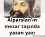 Alparslan’ın mezar taşında yazan yazı