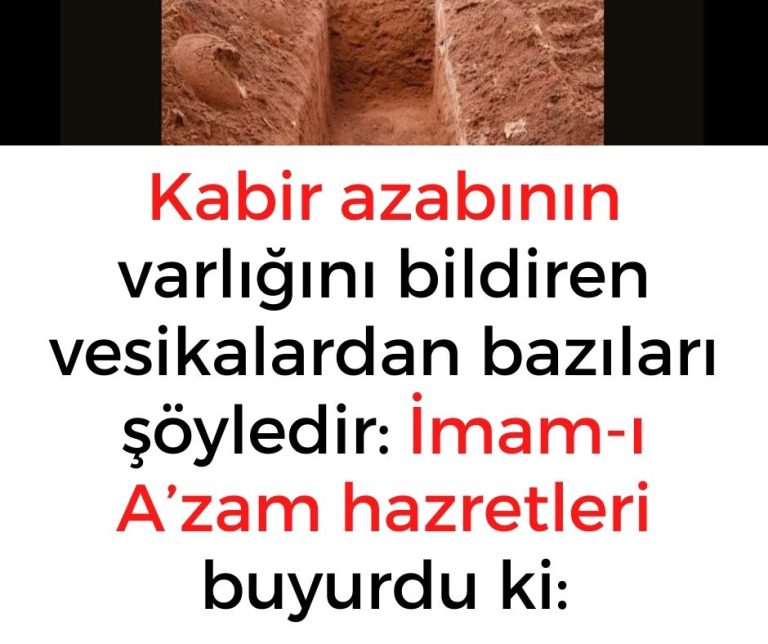 Kabir azabının varlığını bildiren vesikalardan bazıları şöyledir:  İmam-ı A’zam hazretleri buyurdu ki: