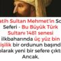 Fatih Sultan Mehmet’in Son Seferi – Bu Büyük Türk Sultanı 1481 senesi ilkbaharında üç yüz bin kişilik bir ordunun başında olarak yeni bir sefere çıktı. Ancak,