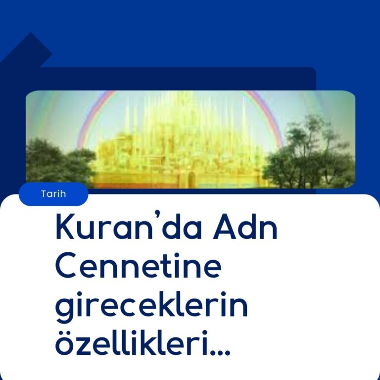 Kuran’da Adn Cennetine gireceklerin özellikleri…