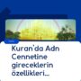 Kuran’da Adn Cennetine gireceklerin özellikleri…