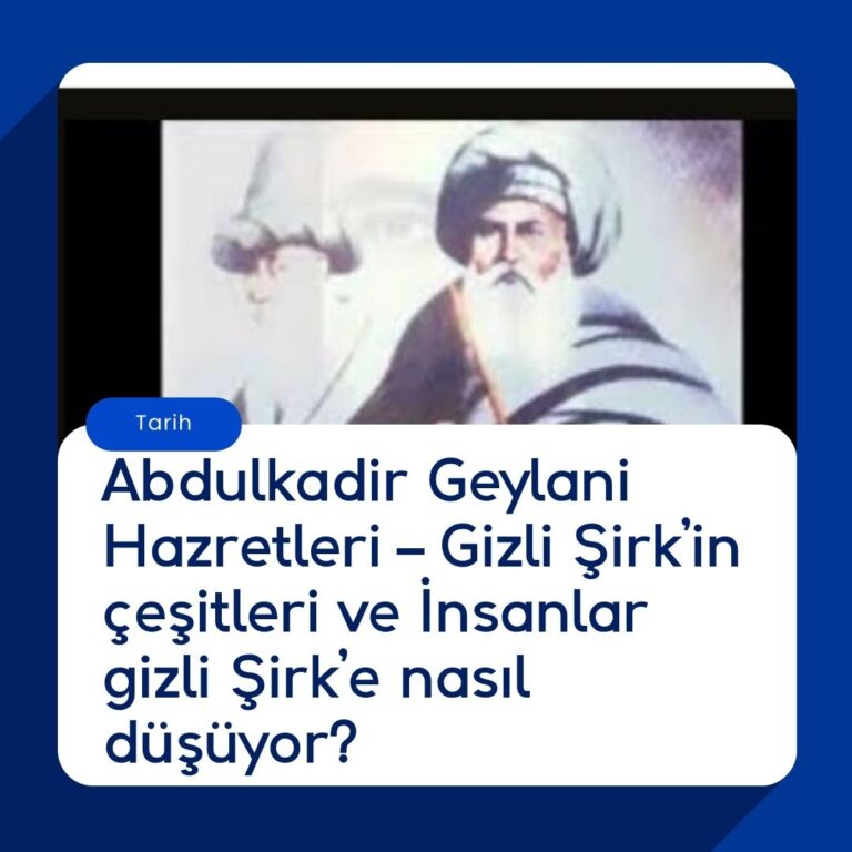 Abdulkadir Geylani Hazretleri – Gizli Şirk’in çeşitleri ve İnsanlar gizli Şirk’e nasıl düşüyor?