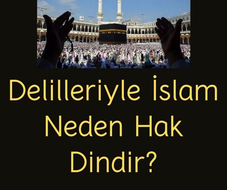 Delilleriyle İslam Neden Hak Dindir?