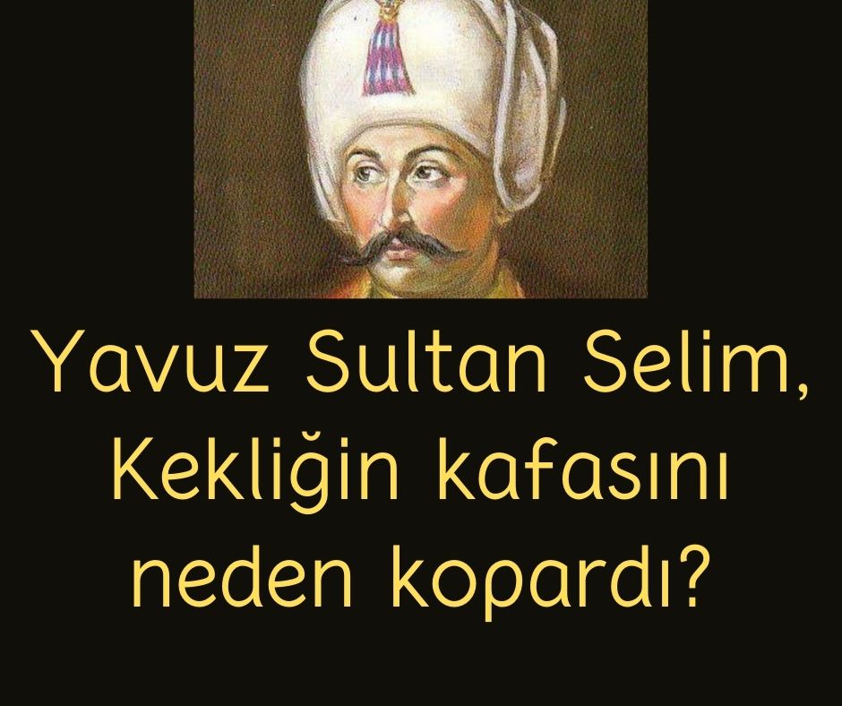 Yavuz Sultan Selim, Kekliğin kafasını neden kopardı?