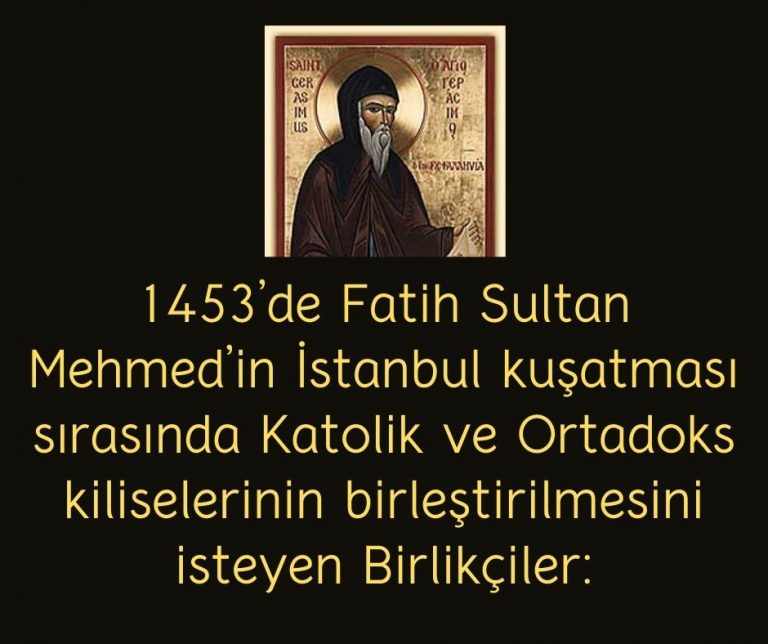 1453’de Fatih Sultan Mehmed’in İstanbul kuşatması sırasında Katolik ve Ortadoks kiliselerinin birleştirilmesini isteyen Birlikçiler:
