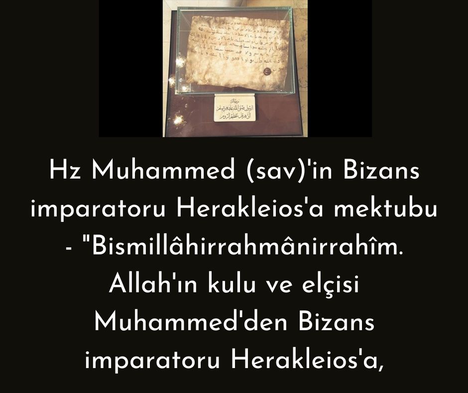 Hz Muhammed (sav)'in Bizans imparatoru Herakleios'a mektubu - "Bismillâhirrahmânirrahîm. Allah'ın kulu ve elçisi Muhammed'den Bizans imparatoru Herakleios'a,