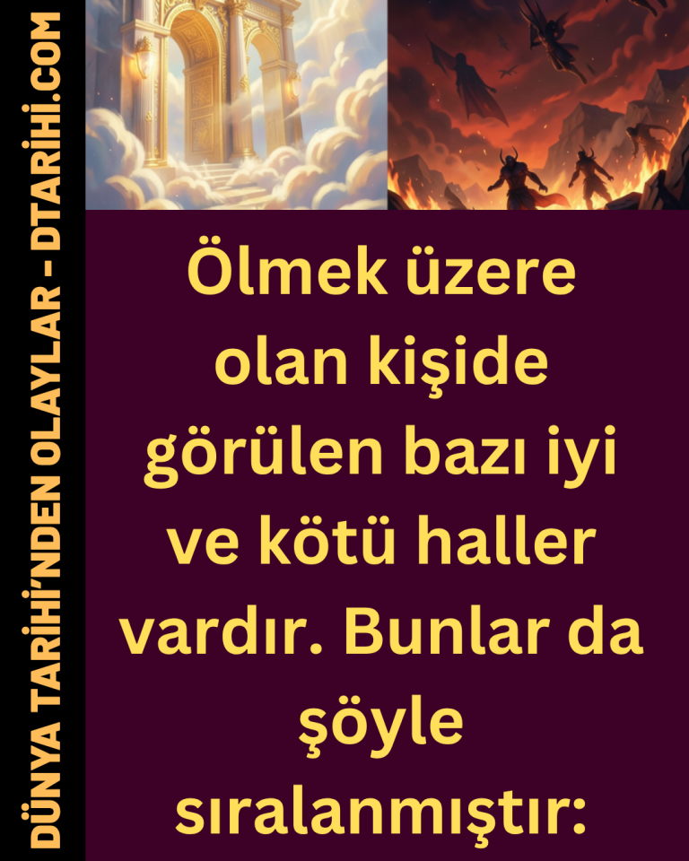 Ölmek üzere olan kişide görülen bazı iyi ve kötü haller vardır. Bunlar da şöyle sıralanmıştır: