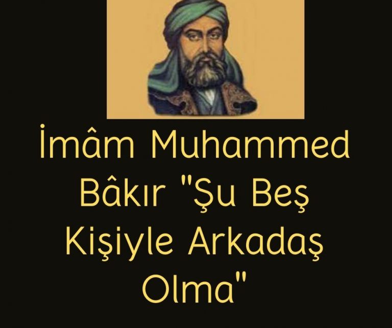 İmâm Muhammed Bâkır ”Şu Beş Kişiyle Arkadaş Olma”
