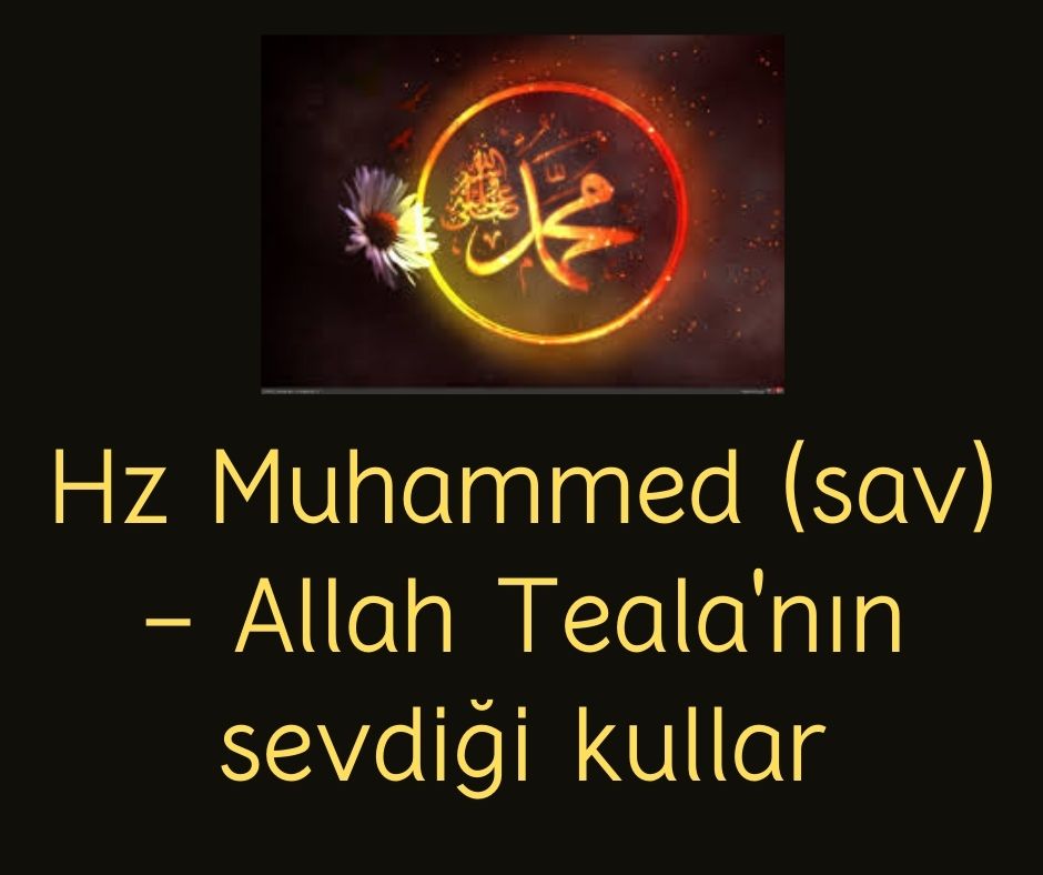 Hz Muhammed (sav) - Allah Teala'nın sevdiği kullar