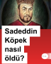 Sadeddin Köpek nasıl öldü?