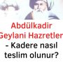 Abdülkadir Geylani Hazretleri – Kadere nasıl teslim olunur?