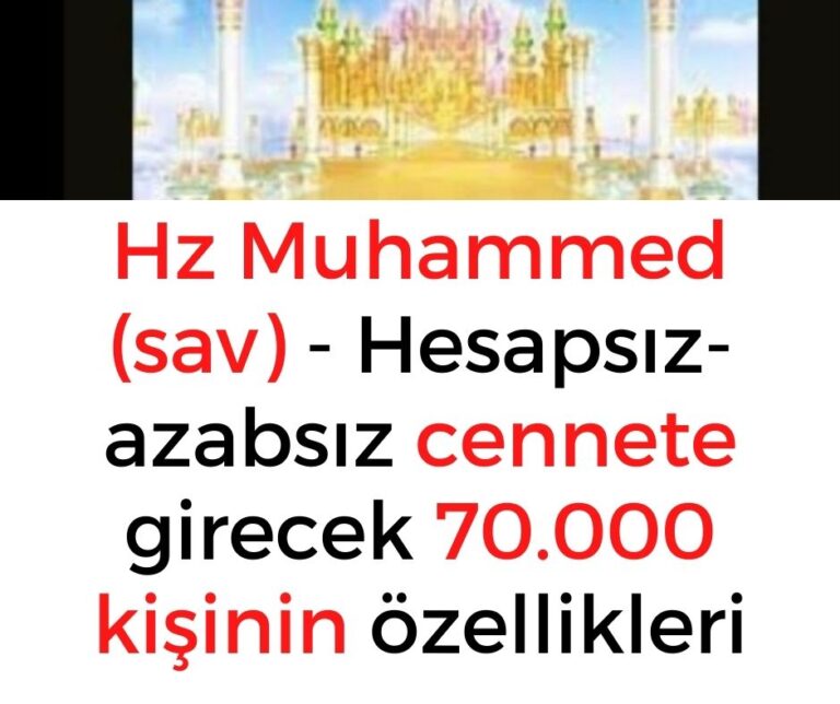 Hz Muhammed (sav) – Hesapsız-azabsız cennete girecek 70.000 kişinin özellikleri