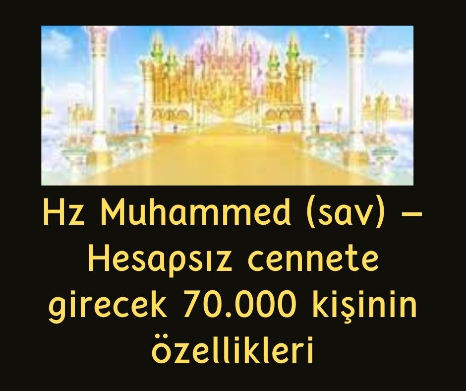 Hz Muhammed (sav) - Hesapsız cennete girecek 70.000 kişinin özellikleri