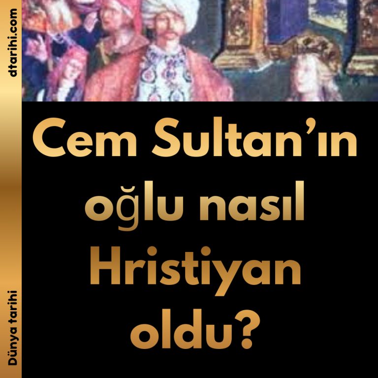 Cem Sultan’ın oğlu nasıl Hristiyan oldu?
