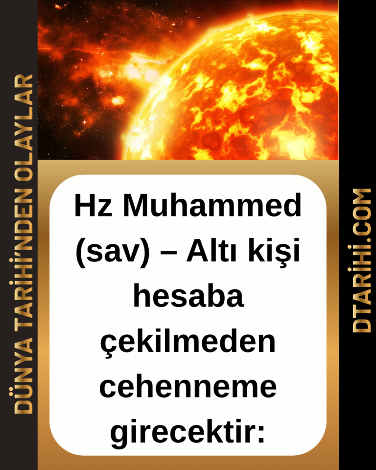 Hz Muhammed (sav) – Altı kişi hesaba çekilmeden cehenneme girecektir: