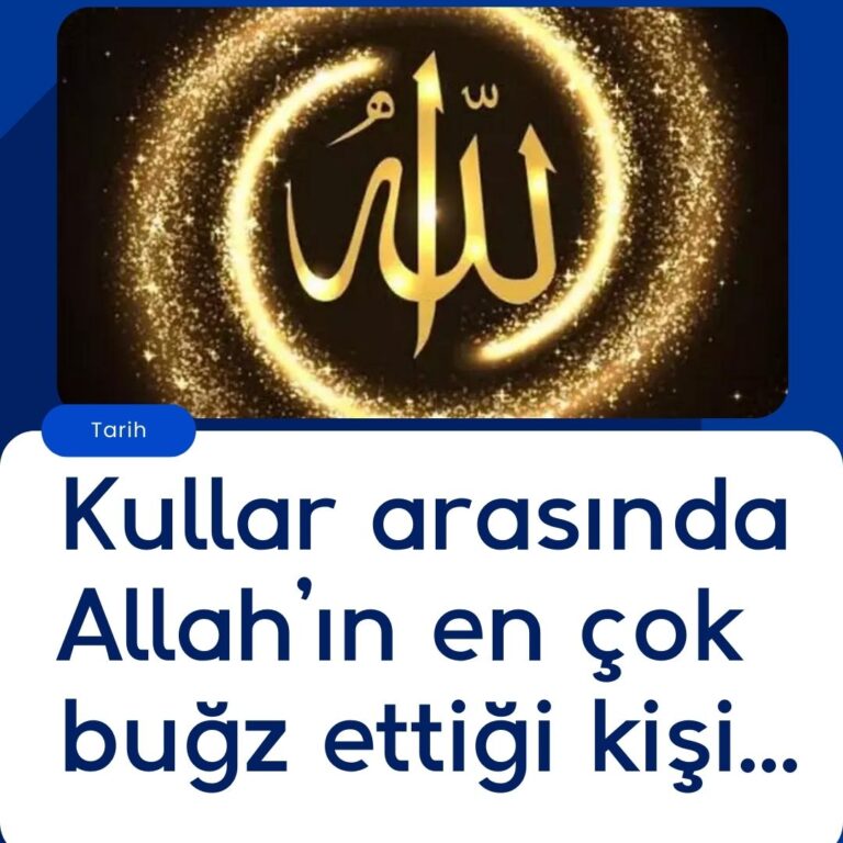 Kullar arasında Allah’ın en çok buğz ettiği kişi…