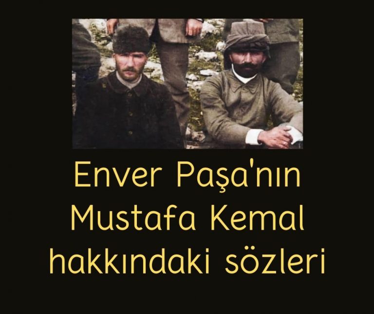 Enver Paşa’nın Mustafa Kemal hakkındaki sözleri