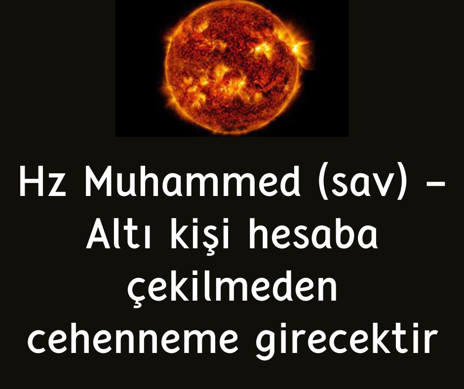 Hz Muhammed (sav) - Altı kişi hesaba çekilmeden cehenneme girecektir