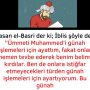Hasan el-Basri der ki; İblis şöyle der:  ”Ümmeti Muhammed’i günah işlemeleri için ayattım, fakat onlar hemen tevbe ederek benim belimi kırdılar. Ben de onlara istiğfar etmeyecekleri türden günah işlemeleri için ayartıyorum. Bu günah