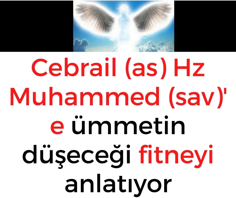 Cebrail (as) Hz Muhammed (sav)' e ümmetin düşeceği fitneyi anlatıyor