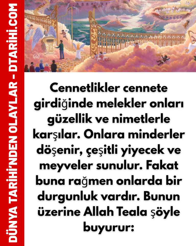 Cennetlikler cennete girdiğinde melekler onları güzellik ve nimetlerle karşılar. Onlara minderler döşenir, çeşitli yiyecek ve meyveler sunulur. Fakat buna rağmen onlarda bir durgunluk vardır. Bunun üzerine Allah Teala şöyle buyurur: