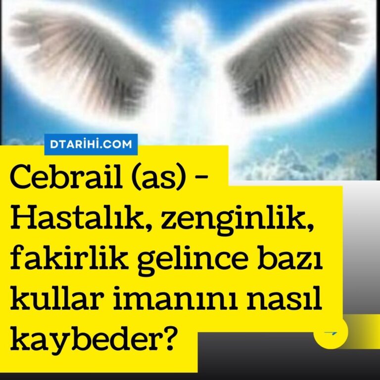 Cebrail (as) – Hastalık, zenginlik, fakirlik gelince bazı kullar imanını nasıl kaybeder?