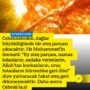 Cehennemden, dağlar büyüklüğünde bir ateş parçası çıkacaktır. Hz Muhammed’in ümmeti:  ”Ey ateş parçası, namaz kılanların, sadaka verenlerin, Allah’tan korkanların, oruç tutanların hürmetine geri dön!” diye yalvaracak fakat ateş geri dönmeyecektir. Daha sonra Cebrail (a.s)