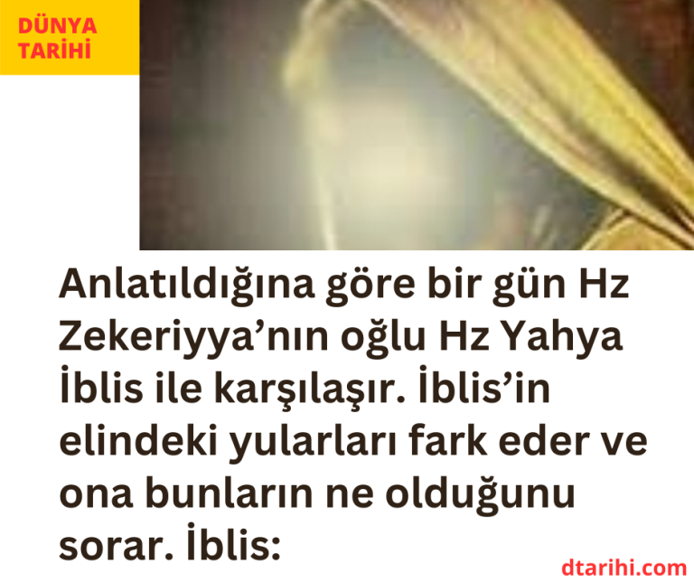 Anlatıldığına göre bir gün Hz Zekeriyya’nın oğlu Hz Yahya İblis ile karşılaşır. İblis’in elindeki yularları fark eder ve ona bunların ne olduğunu sorar. İblis: