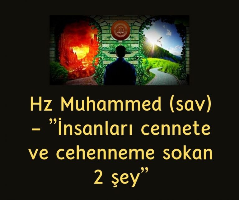 Hz Muhammed (sav) – ”İnsanları cennete ve cehenneme sokan 2 şey”