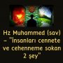 Hz Muhammed (sav) – ”İnsanları cennete ve cehenneme sokan 2 şey”