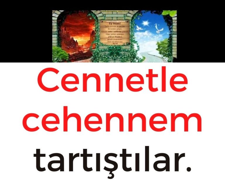 Cennetle cehennem tartıştılar.