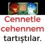 Cennetle cehennem tartıştılar.