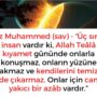 Hz Muhammed (sav) – “Üç sınıf insan vardır ki, Allah Teâlâ kıyamet gününde onlarla konuşmaz, onların yüzüne bakmaz ve kendilerini temize de çıkarmaz. Onlar için can yakıcı bir azâb vardır.”
