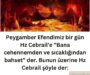 Peygamber Efendimiz bir gün Hz Cebrail’e ”Bana cehennemden ve sıcaklığından bahset” der. Bunun üzerine Hz Cebrail şöyle der:
