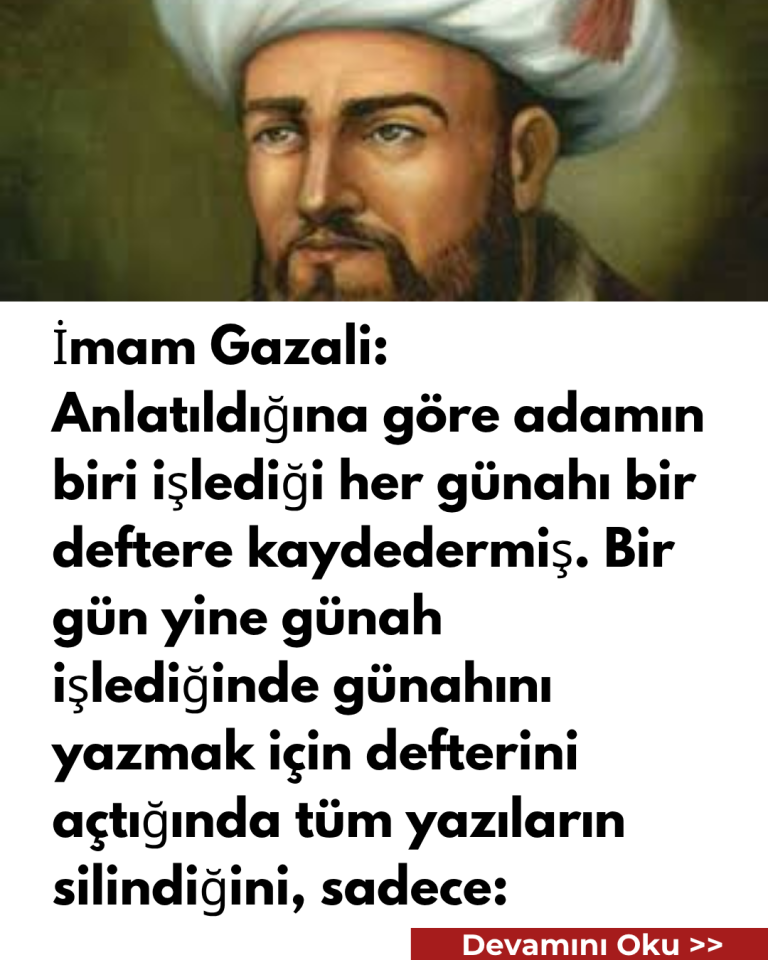İmam Gazali: Anlatıldığına göre adamın biri işlediği her günahı bir deftere kaydedermiş. Bir gün yine günah işlediğinde günahını yazmak için defterini açtığında tüm yazıların silindiğini, sadece: