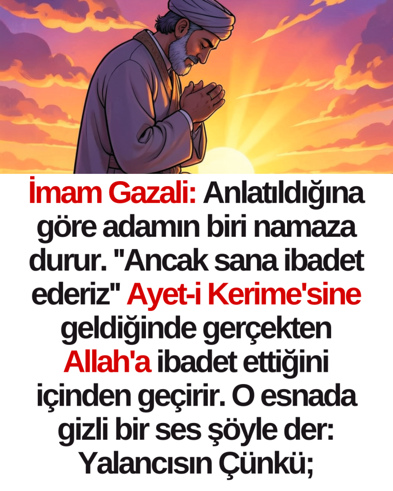 İmam Gazali: Anlatıldığına göre adamın biri namaza durur. ”Ancak sana ibadet ederiz” Ayet-i Kerime’sine geldiğinde gerçekten Allah’a ibadet ettiğini içinden geçirir. O esnada gizli bir ses şöyle der: Yalancısın Çünkü;