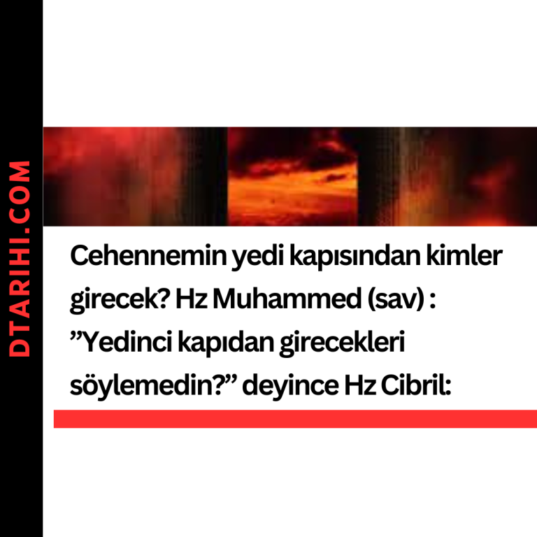 Cehennemin yedi kapısından kimler girecek? Hz Muhammed (sav) : ”Yedinci kapıdan girecekleri söylemedin?” deyince Hz Cibril: