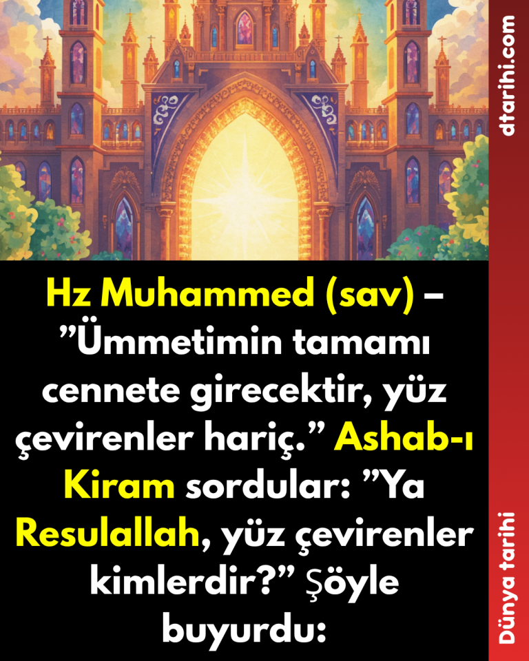 Hz Muhammed (sav) – ”Ümmetimin tamamı cennete girecektir, yüz çevirenler hariç.” Ashab-ı Kiram sordular: ”Ya Resulallah, yüz çevirenler kimlerdir?” Şöyle buyurdu: