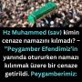 Hz Muhammed (sav) kimin cenaze namazını kılmadı? – ”Peygamber Efendimiz’in yanında otururken namazı kılınmak üzere bir cenaze getirildi. Peygamberimiz: