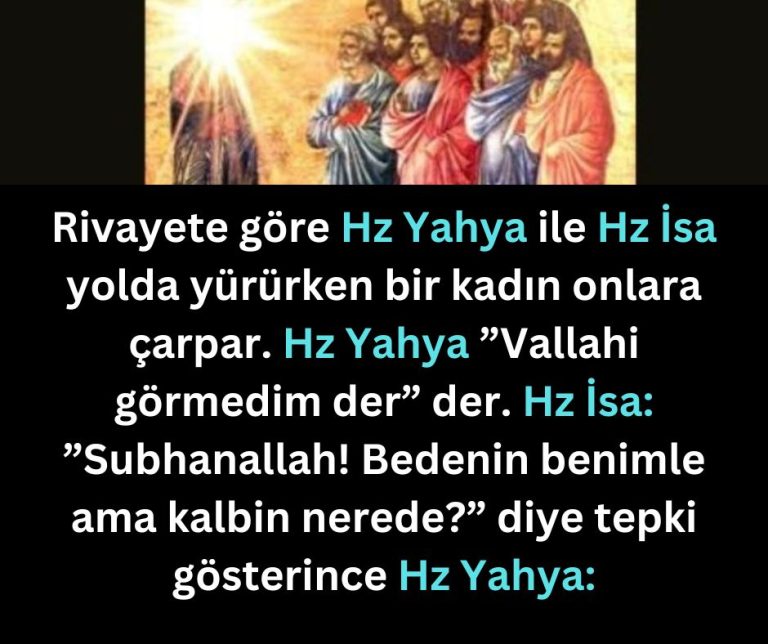 Rivayete göre Hz Yahya ile Hz İsa yolda yürürken bir kadın onlara çarpar. Hz Yahya ”Vallahi görmedim der” der. Hz İsa: ”Subhanallah! Bedenin benimle ama kalbin nerede?” diye tepki gösterince Hz Yahya: