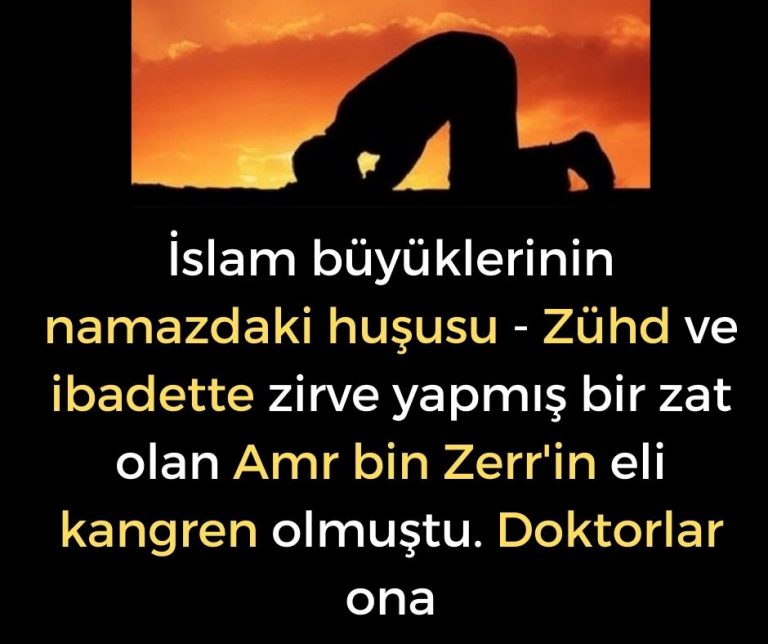 İslam büyüklerinin namazdaki huşusu – Zühd ve ibadette zirve yapmış bir zat olan Amr bin Zerr’in eli kangren olmuştu. Doktorlar ona