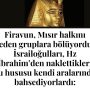 Firavun, Mısır halkını neden gruplara bölüyordu? İsrailoğulları, Hz İbrahim’den naklettikleri şu hususu kendi aralarında bahsediyorlardı: