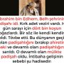 İbrahim bin Edhem, Belh şehrinin padişahı idi. Kırk adet veziri vardı. Her gün sarayı için dört bin koyun boğazlardı. Bir söz ile kendi kendine geldi. Tövbe etti. Bu dünyanın geçici olan padişahlığını bırakıp ahiretin baki ve devamlı olan padişahlığına sarıldı. O devamlı olan mülkte padişah oldu.  İntibaha gelişinin sebebi şu hadisedir: