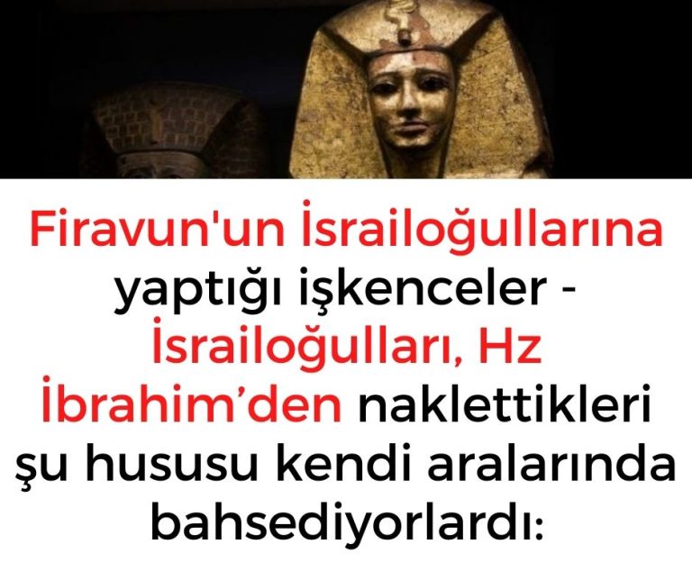 Firavun’un İsrailoğullarına yaptığı işkenceler – İsrailoğulları, Hz İbrahim’den naklettikleri şu hususu kendi aralarında bahsediyorlardı: