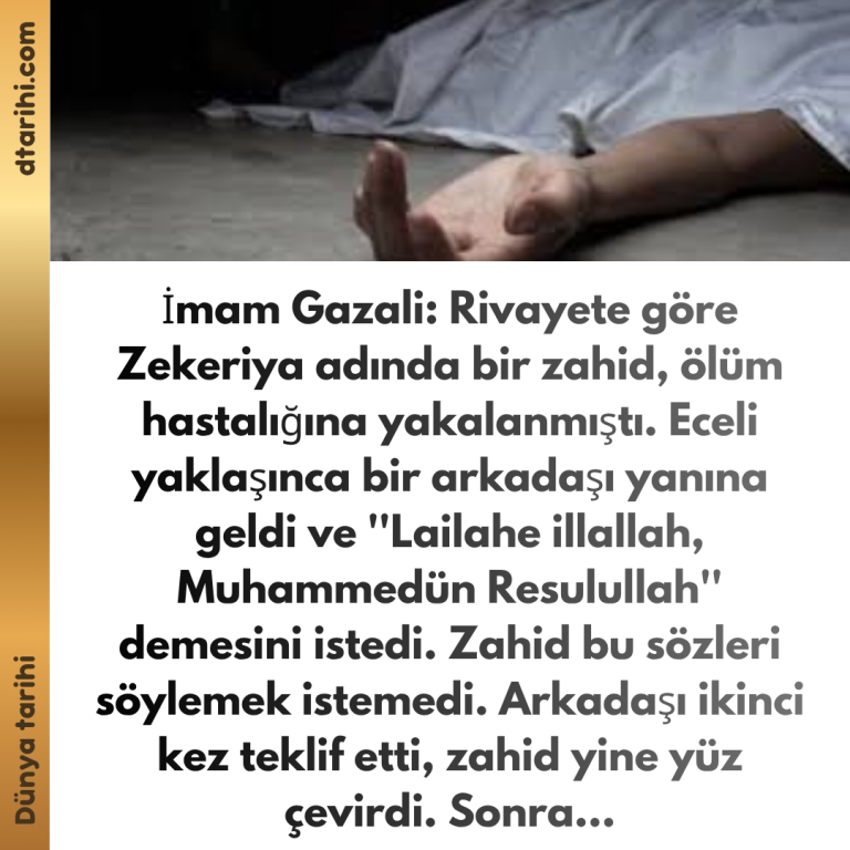 İmam Gazali: Rivayete göre Zekeriya adında bir zahid, ölüm hastalığına yakalanmıştı. Eceli yaklaşınca bir arkadaşı yanına geldi ve ”Lailahe illallah, Muhammedün Resulullah” demesini istedi. Zahid bu sözleri söylemek istemedi. Arkadaşı ikinci kez teklif etti, zahid yine yüz çevirdi. Sonra…