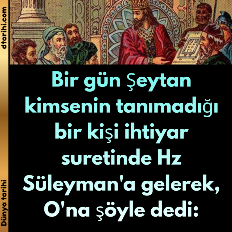 Bir gün Şeytan kimsenin tanımadığı bir kişi ihtiyar suretinde Hz Süleyman’a gelerek, O’na şöyle dedi: